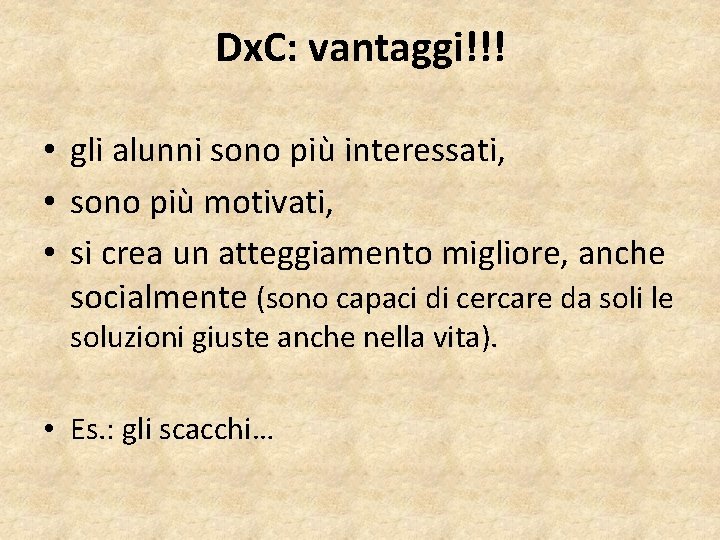 Dx. C: vantaggi!!! • gli alunni sono più interessati, • sono più motivati, •