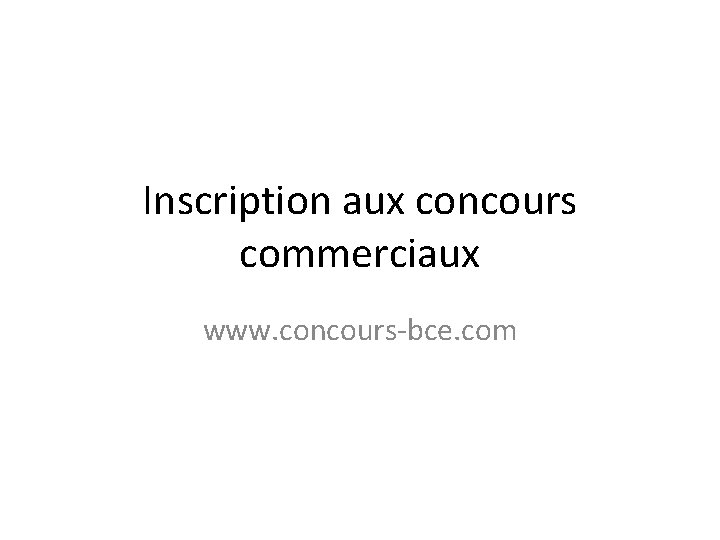 Inscription aux concours commerciaux www. concours-bce. com 