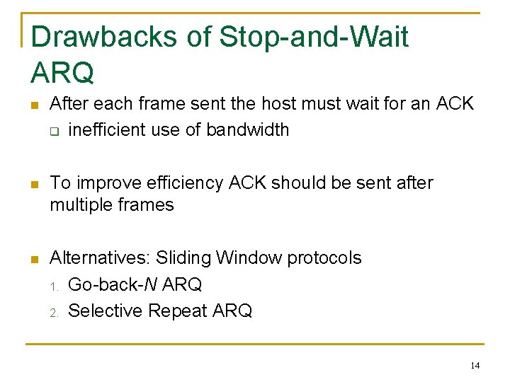 Drawbacks of Stop-and-Wait ARQ n After each frame sent the host must wait for
