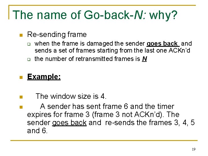 The name of Go-back-N: why? n Re-sending frame q q when the frame is
