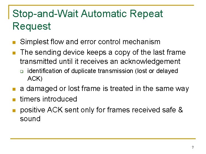 Stop-and-Wait Automatic Repeat Request n n Simplest flow and error control mechanism The sending