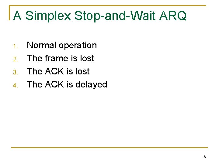 A Simplex Stop-and-Wait ARQ 1. 2. 3. 4. Normal operation The frame is lost