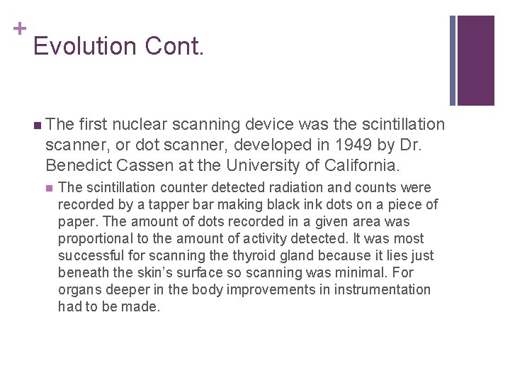 + Evolution Cont. n The first nuclear scanning device was the scintillation scanner, or