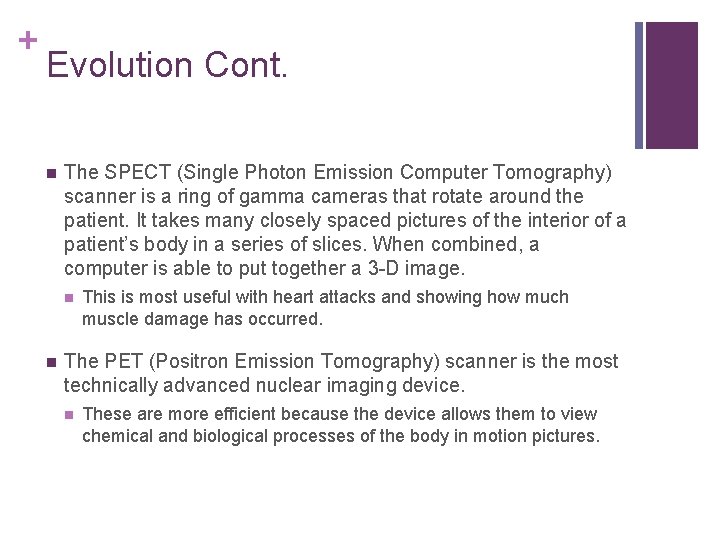 + Evolution Cont. n The SPECT (Single Photon Emission Computer Tomography) scanner is a