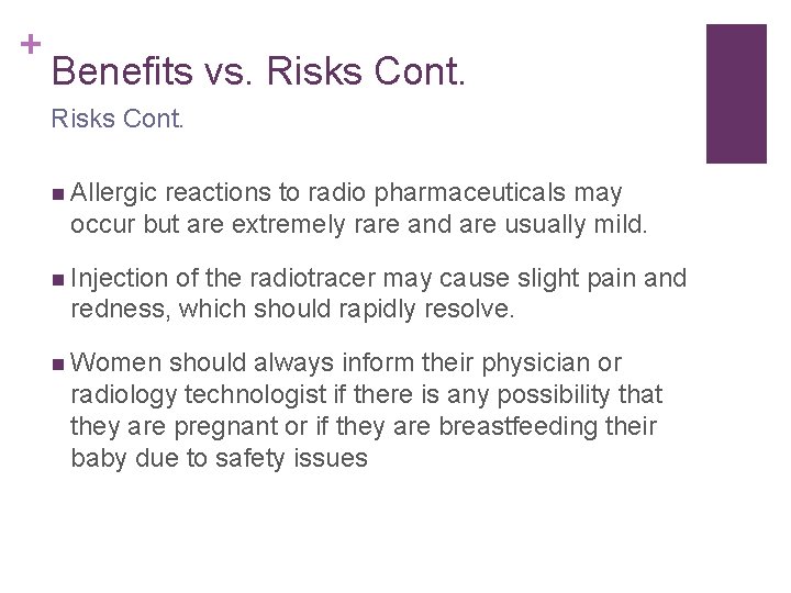 + Benefits vs. Risks Cont. n Allergic reactions to radio pharmaceuticals may occur but