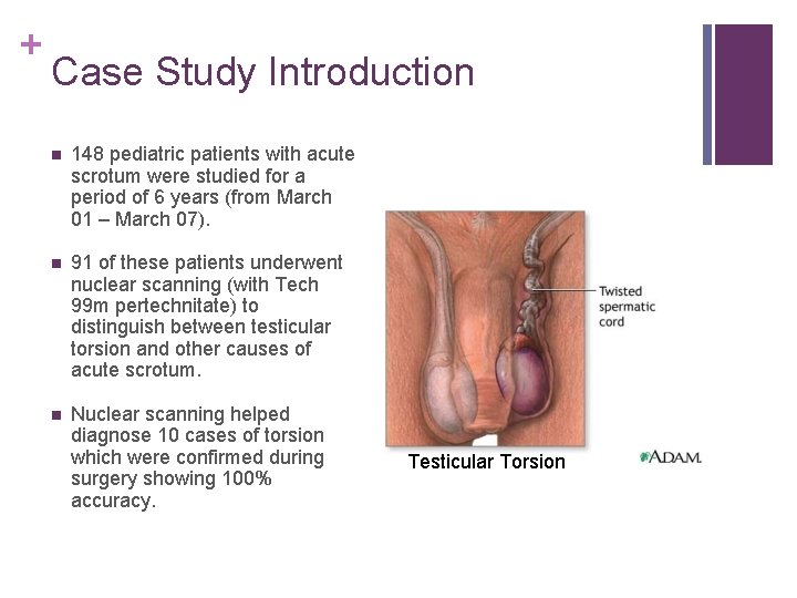 + Case Study Introduction n 148 pediatric patients with acute scrotum were studied for