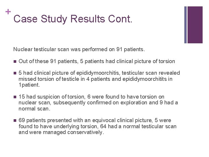 + Case Study Results Cont. Nuclear testicular scan was performed on 91 patients. n