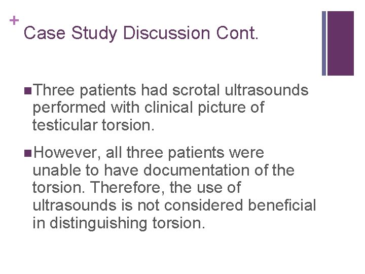+ Case Study Discussion Cont. n. Three patients had scrotal ultrasounds performed with clinical