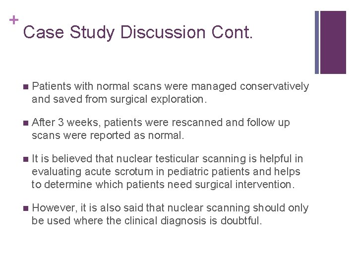 + Case Study Discussion Cont. n Patients with normal scans were managed conservatively and