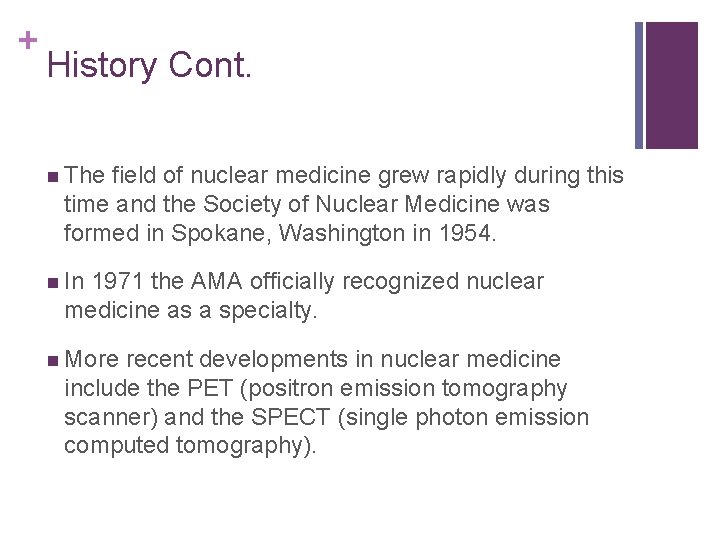 + History Cont. n The field of nuclear medicine grew rapidly during this time