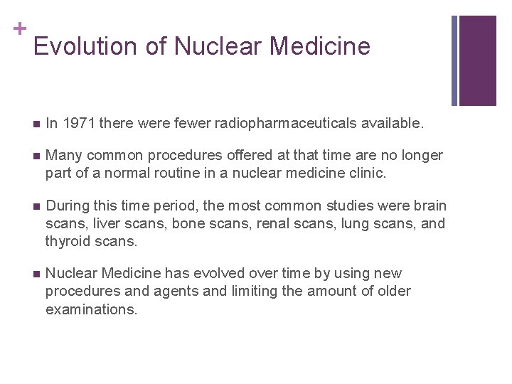 + Evolution of Nuclear Medicine n In 1971 there were fewer radiopharmaceuticals available. n