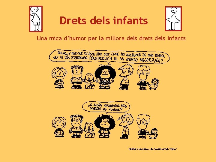 Drets dels infants Una mica d’humor per la millora dels drets dels infants Mafalda
