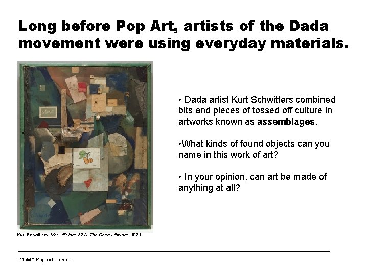 Long before Pop Art, artists of the Dada movement were using everyday materials. •