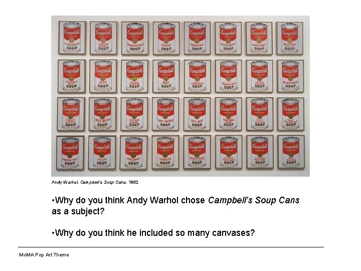 Andy Warhol. Campbell’s Soup Cans. 1962 • Why do you think Andy Warhol chose
