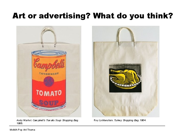 Art or advertising? What do you think? Andy Warhol. Campbell’s Tomato Soup Shopping Bag.