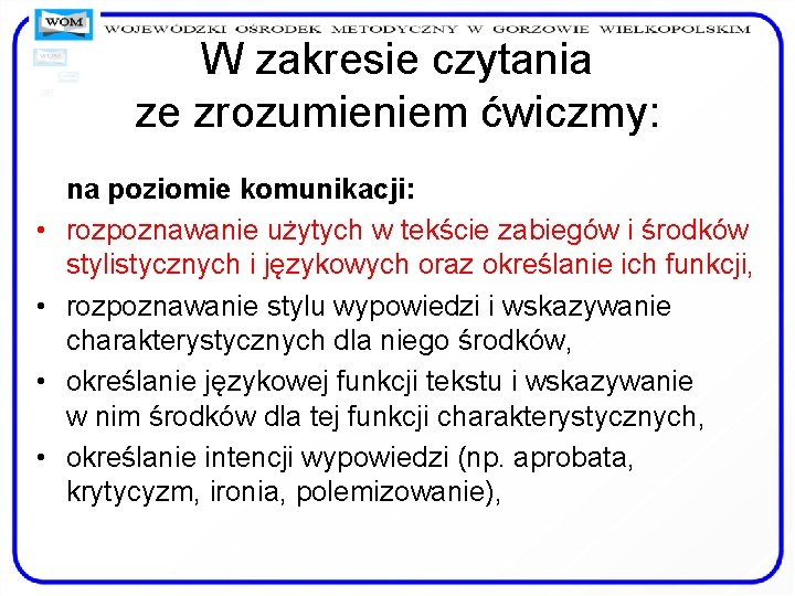 W zakresie czytania ze zrozumieniem ćwiczmy: • • na poziomie komunikacji: rozpoznawanie użytych w W zakresie czytania ze zrozumieniem ćwiczmy: • • na poziomie komunikacji: rozpoznawanie użytych w
