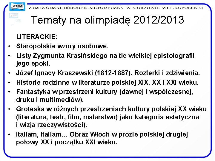 Tematy na olimpiadę 2012/2013 • • LITERACKIE: Staropolskie wzory osobowe. Listy Zygmunta Krasińskiego na