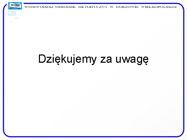 Dziękujemy za uwagę Dziękujemy za uwagę