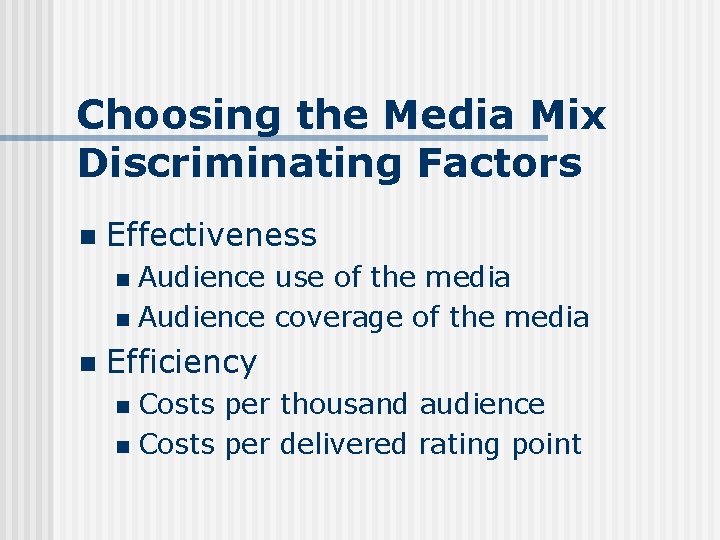 Choosing the Media Mix Discriminating Factors n Effectiveness Audience use of the media n