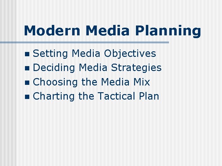 Modern Media Planning Setting Media Objectives n Deciding Media Strategies n Choosing the Media