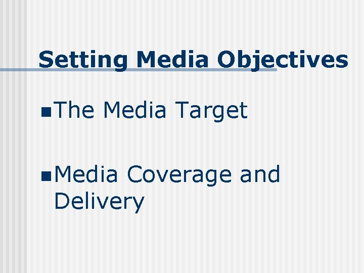 Setting Media Objectives n The Media Target n Media Coverage and Delivery 