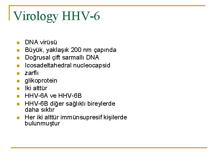 Virology HHV-6 n n n n n DNA virüsü Büyük, yaklaşık 200 nm çapında