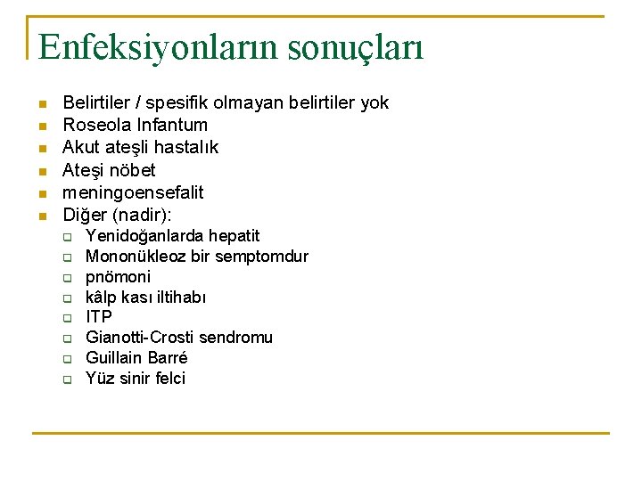 Enfeksiyonların sonuçları n n n Belirtiler / spesifik olmayan belirtiler yok Roseola Infantum Akut