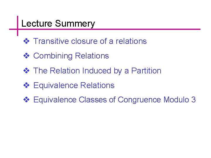 Lecture Summery v Transitive closure of a relations v Combining Relations v The Relation