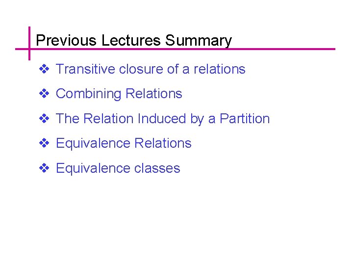 Previous Lectures Summary v Transitive closure of a relations v Combining Relations v The