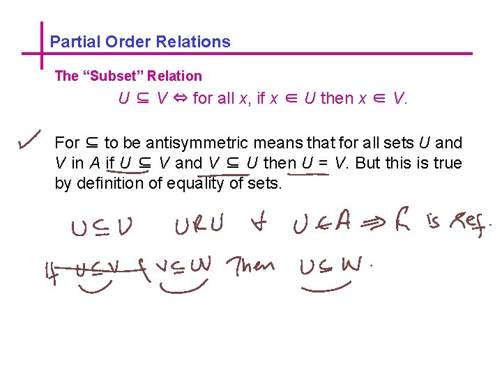 Partial Order Relations The “Subset” Relation U ⊆ V ⇔ for all x, if