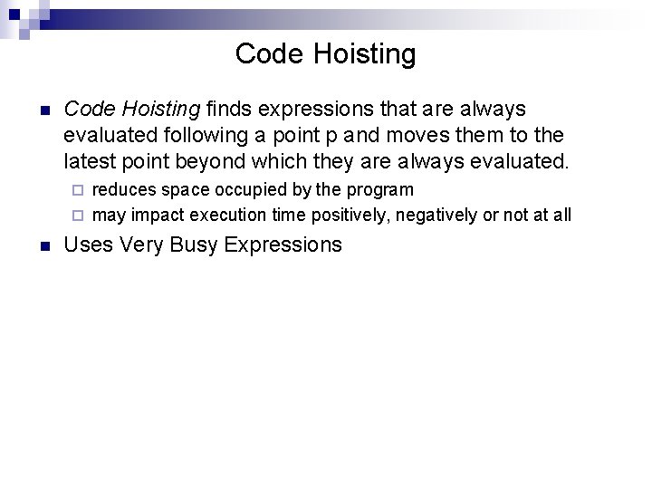 Code Hoisting n Code Hoisting finds expressions that are always evaluated following a point