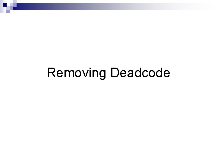 Removing Deadcode 