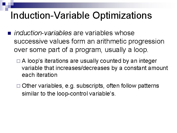Induction-Variable Optimizations n induction-variables are variables whose successive values form an arithmetic progression over