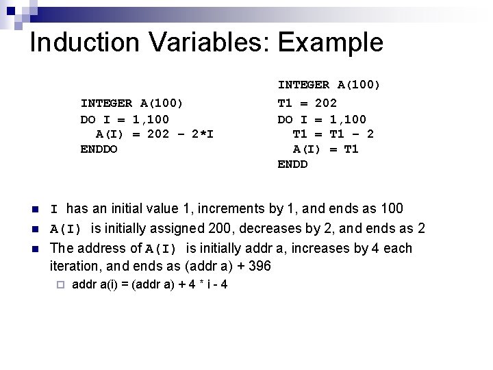 Induction Variables: Example INTEGER A(100) DO I = 1, 100 A(I) = 202 –