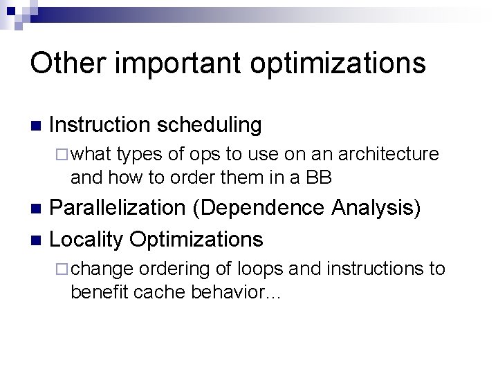 Other important optimizations n Instruction scheduling ¨ what types of ops to use on