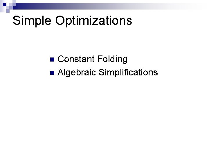 Simple Optimizations Constant Folding n Algebraic Simplifications n 