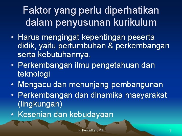 Faktor yang perlu diperhatikan dalam penyusunan kurikulum • Harus mengingat kepentingan peserta didik, yaitu