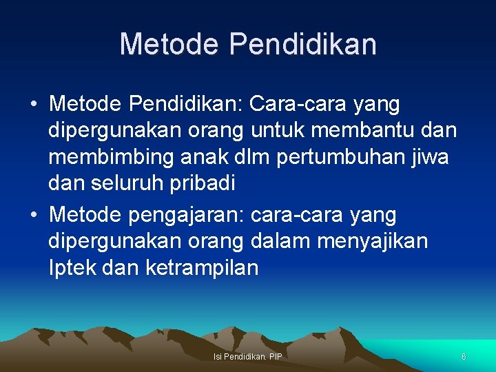 Metode Pendidikan • Metode Pendidikan: Cara-cara yang dipergunakan orang untuk membantu dan membimbing anak