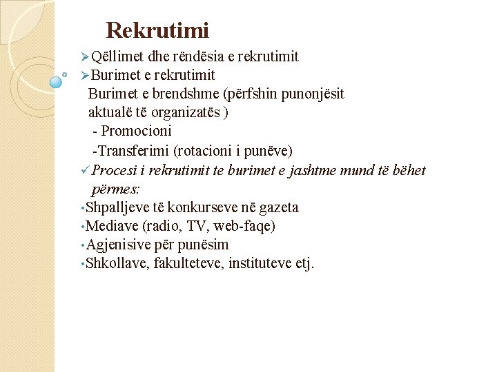 Rekrutimi ØQëllimet dhe rëndësia ØBurimet e rekrutimit Burimet e brendshme (përfshin punonjësit aktualë të