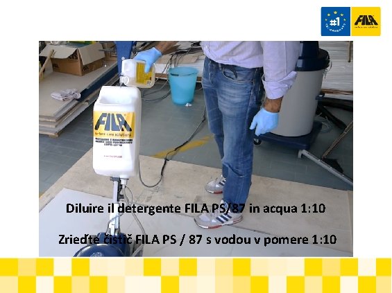 Diluire il detergente FILA PS/87 in acqua 1: 10 Zrieďte čistič FILA PS /