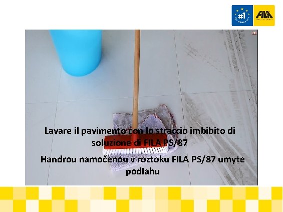 Lavare il pavimento con lo straccio imbibito di soluzione di FILA PS/87 Handrou namočenou