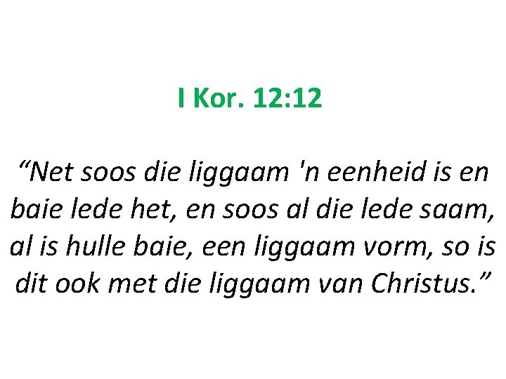 I Kor. 12: 12 “Net soos die liggaam 'n eenheid is en baie lede