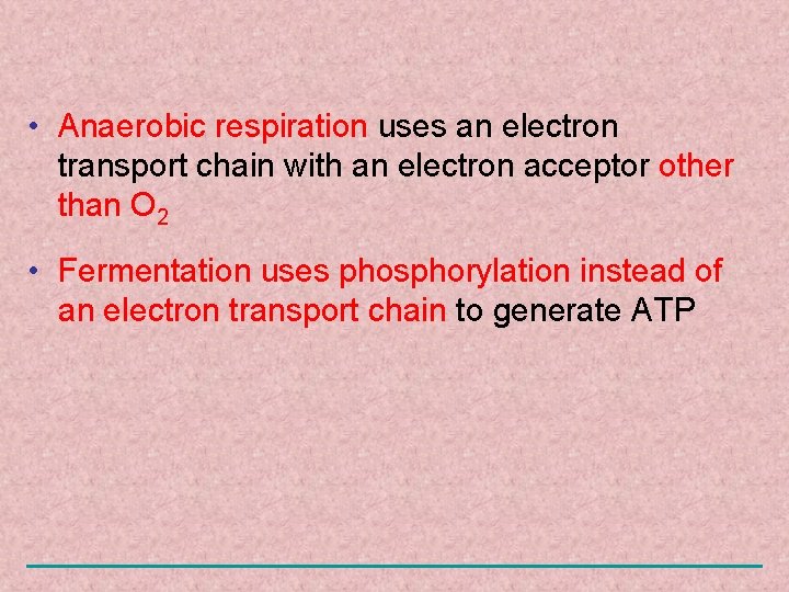  • Anaerobic respiration uses an electron transport chain with an electron acceptor other