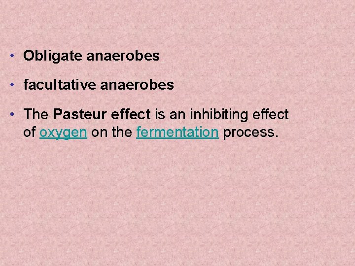  • Obligate anaerobes • facultative anaerobes • The Pasteur effect is an inhibiting