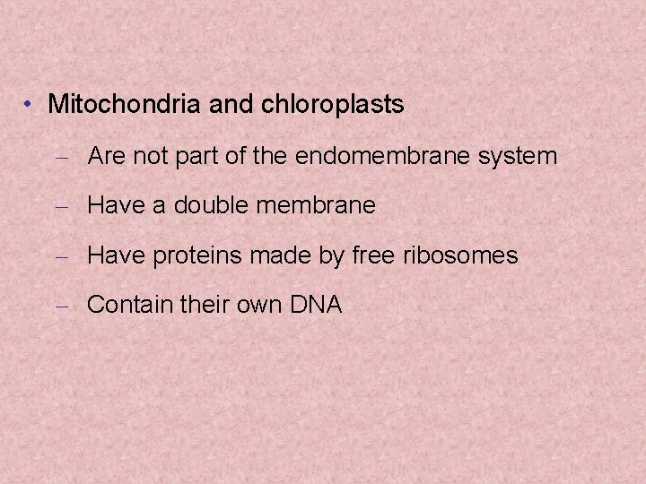  • Mitochondria and chloroplasts – Are not part of the endomembrane system –