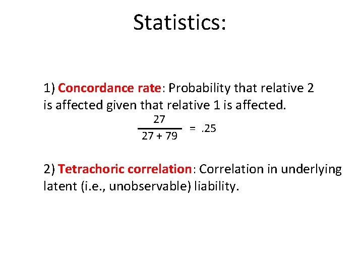 Statistics: 1) Concordance rate: Probability that relative 2 is affected given that relative 1