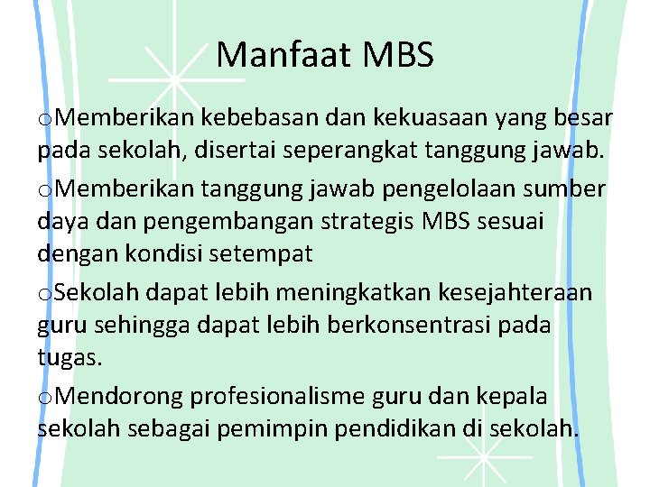 Manfaat MBS o. Memberikan kebebasan dan kekuasaan yang besar pada sekolah, disertai seperangkat tanggung