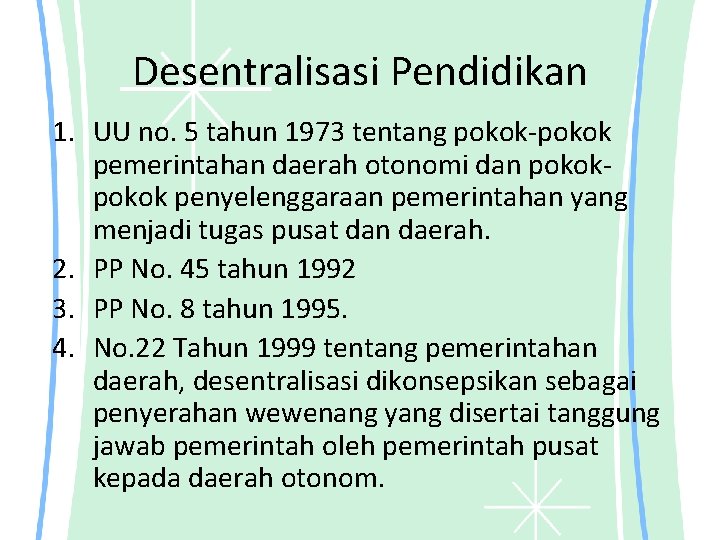 Desentralisasi Pendidikan 1. UU no. 5 tahun 1973 tentang pokok-pokok pemerintahan daerah otonomi dan