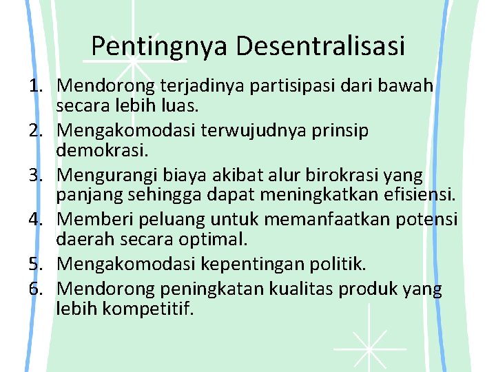 Pentingnya Desentralisasi 1. Mendorong terjadinya partisipasi dari bawah secara lebih luas. 2. Mengakomodasi terwujudnya