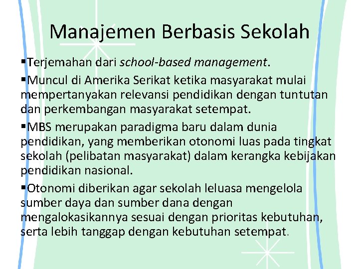 Manajemen Berbasis Sekolah §Terjemahan dari school-based management. §Muncul di Amerika Serikat ketika masyarakat mulai